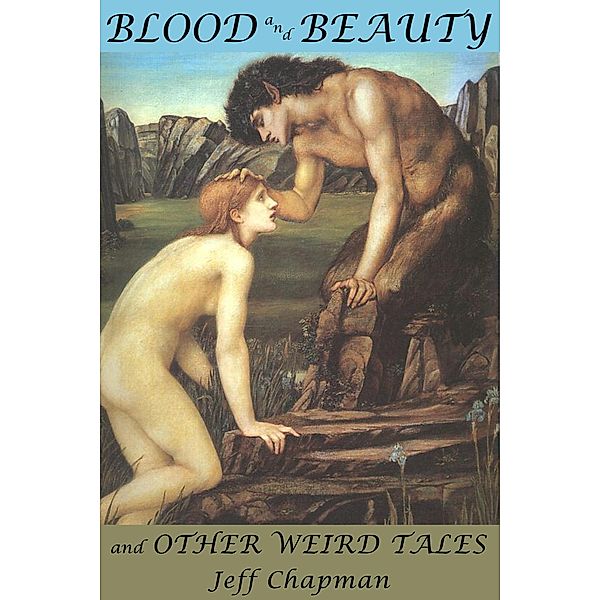 Blood and Beauty and Other Weird Tales, Jeff Chapman