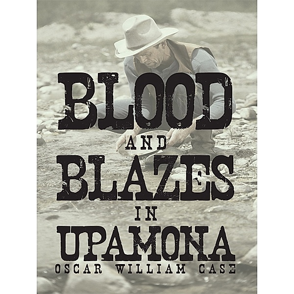 Blood and Blazes in Upamona, Oscar William Case
