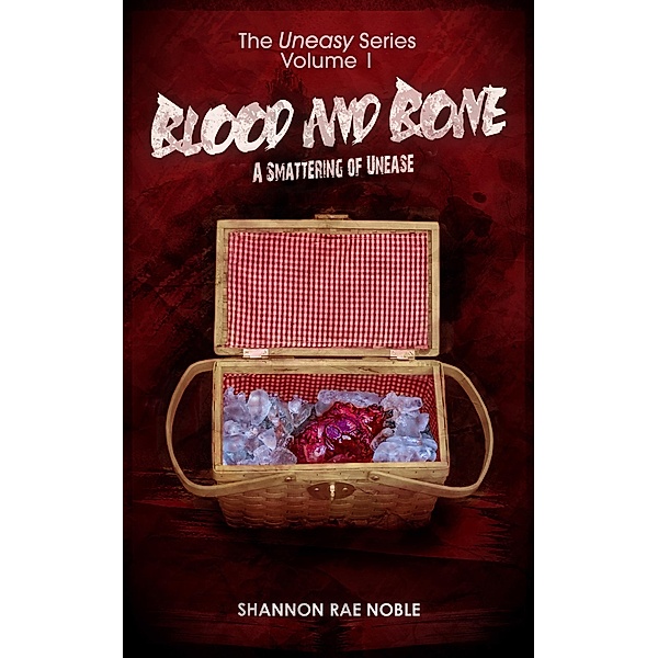 Blood and Bone: A Smattering of Unease (The Uneasy Series, #1) / The Uneasy Series, Shannon Rae Noble