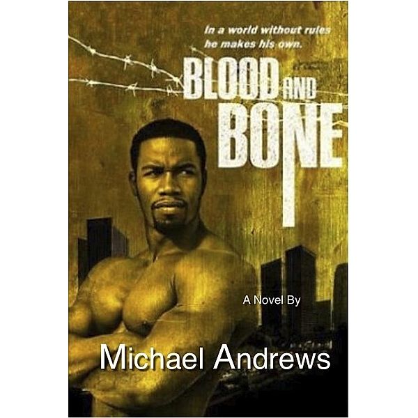 Blood and Bone The Novel / Michael Andrews, Michael Andrews