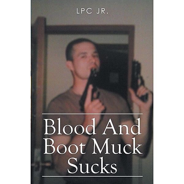 Blood and Boot Muck Sucks, Lpc Jr.