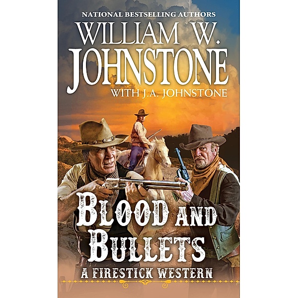 Blood and Bullets / A Firestick Western Bd.2, William W. Johnstone, J. A. Johnstone