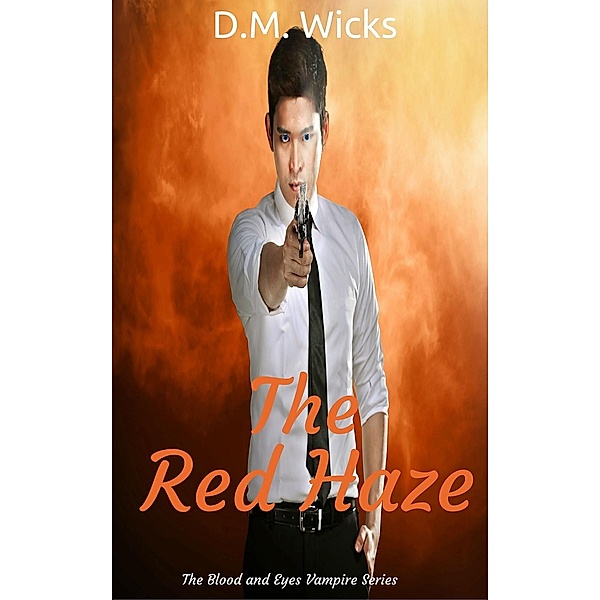 Blood and Eyes Series: The Red Haze (Blood and Eyes Series, #1), D.M. Wicks