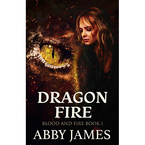 Blood and Fire: Dragon Fire (Blood and Fire, #1), Abby James