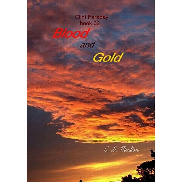 Blood and Gold (Clint Faraday Mysteries, #32) / Clint Faraday Mysteries, C. D. Moulton