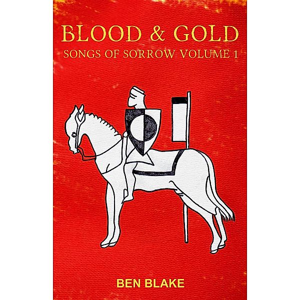 Blood and Gold (Songs of Sorrow, #1) / Songs of Sorrow, Ben Blake