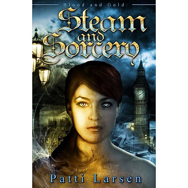 Blood and Gold Trilogy: Steam and Sorcery, Patti Larsen