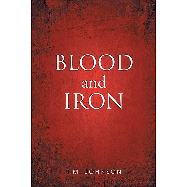 Blood and Iron, T. M. Johnson