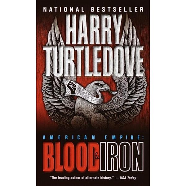 Blood and Iron (American Empire, Book One) / Southern Victory: American Empire Bd.1, Harry Turtledove