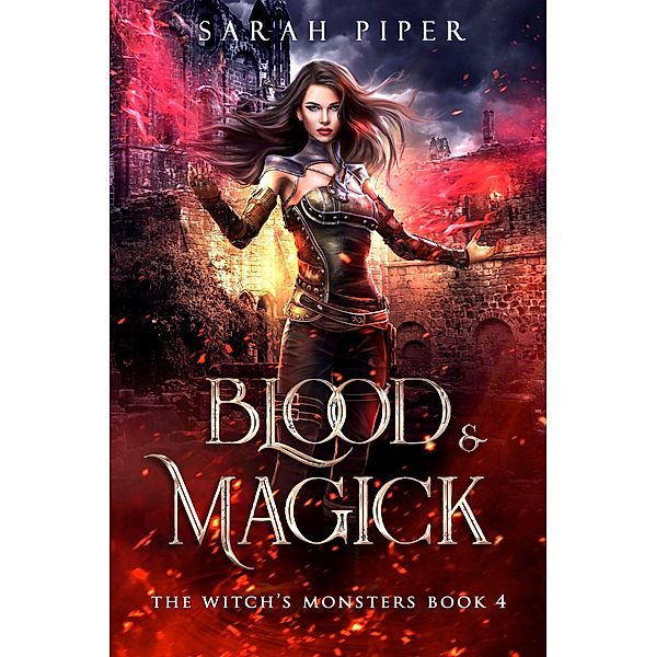 Blood and Magick: A Dark Fantasy Reverse Harem Romance (The Witch's Monsters, #4) / The Witch's Monsters, Sarah Piper