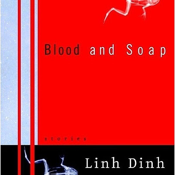 Blood and Soap, Linh Dinh