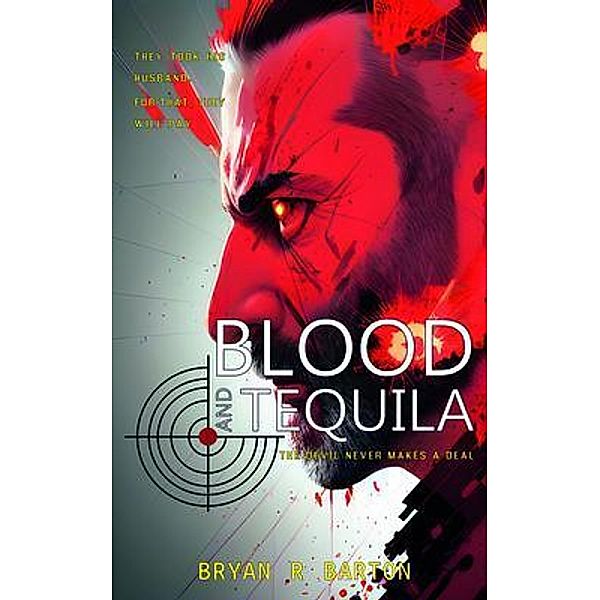 BLOOD AND TEQUILA - THE DEVIL NEVER MAKES A DEAL / BRYAN R BARTON, Bryan Barton
