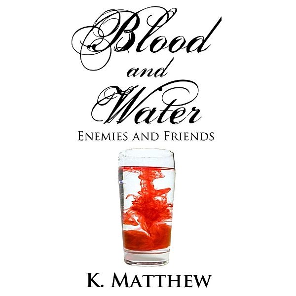 Blood and Water: Enemies and Friends (Blood and Water, #2), K. Matthew