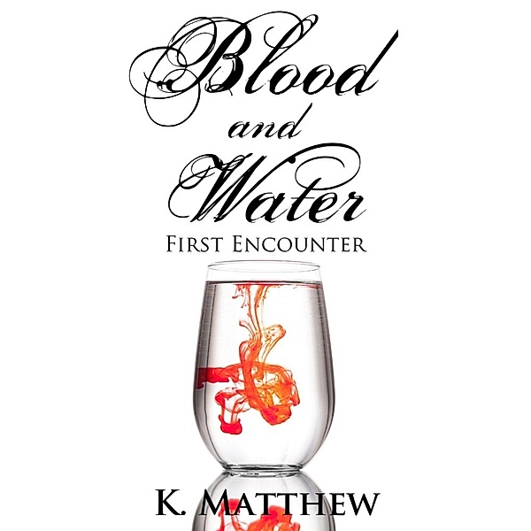Blood and Water: First Encounter (Blood and Water, #1), K. Matthew