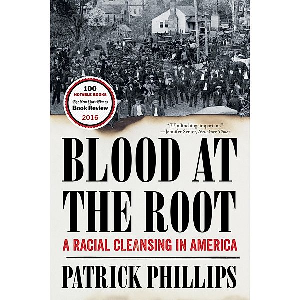 Blood at the Root: A Racial Cleansing in America, Patrick Phillips
