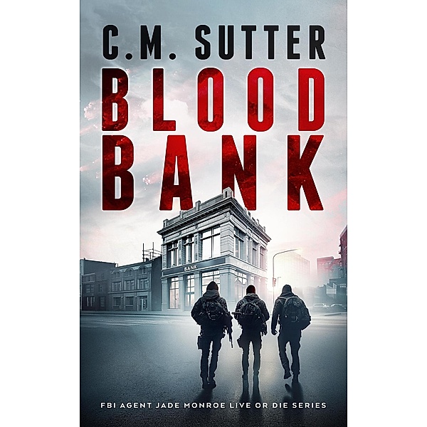 Blood Bank (FBI Agent Jade Monroe Live or Die Series, #10) / FBI Agent Jade Monroe Live or Die Series, C. M. Sutter