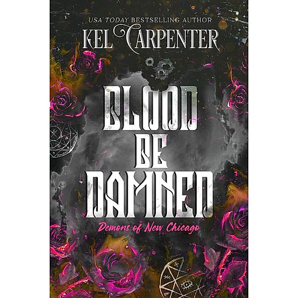 Blood Be Damned (Demons of New Chicago: Magic Wars Universe, #3) / Demons of New Chicago: Magic Wars Universe, Kel Carpenter