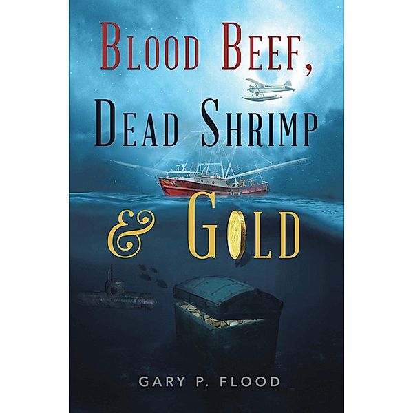 Blood Beef, Dead Shrimp & Gold, Gary P. Flood