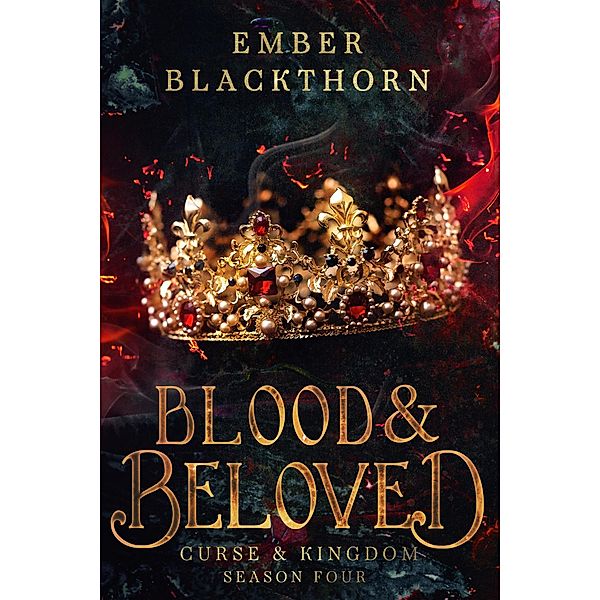 Blood & Beloved (Curse & Kingdom, #4) / Curse & Kingdom, Ember Blackthorn