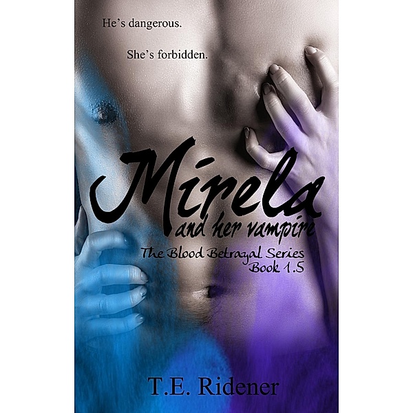 Blood Betrayal Series: Mirela and Her Vampire (The Blood Betrayal Series, Book 1.5), T.E. Ridener