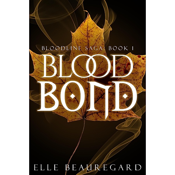 Blood Bond (Bloodline Saga, #1) / Bloodline Saga, Elle Beauregard