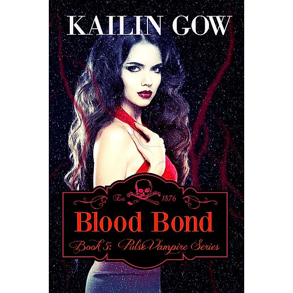Blood Bond (Pulse Vampire Series, #5) / Pulse Vampire Series, Kailin Gow