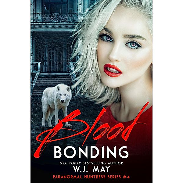 Blood Bonding (Paranormal Huntress Series, #4) / Paranormal Huntress Series, W. J. May