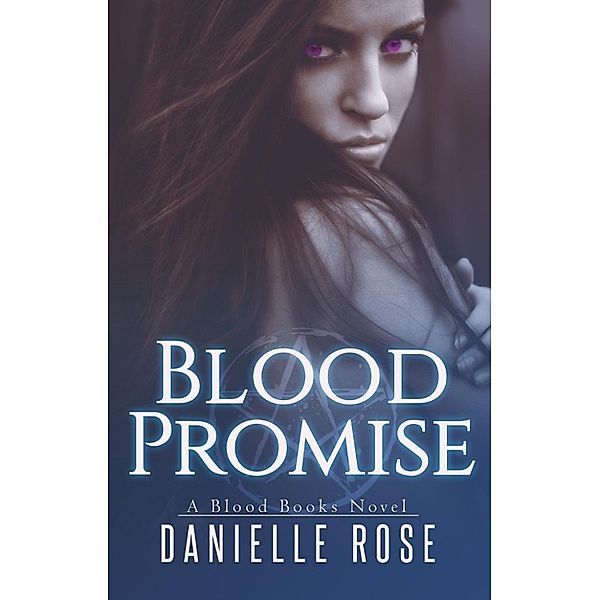 Blood Books: Blood Promise (Blood Books, #3), Danielle Rose