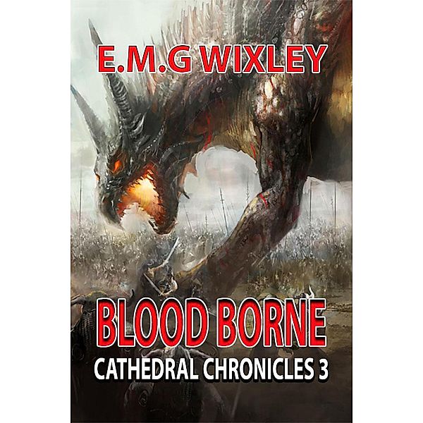 Blood Borne (Cathedral Chronicles, #3) / Cathedral Chronicles, E. M. G Wixley