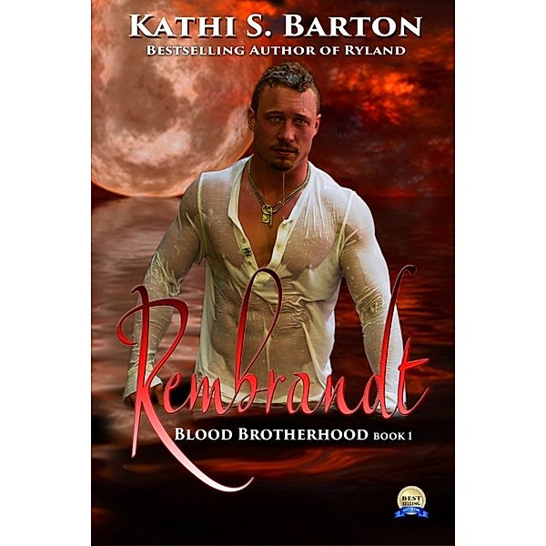 Blood Brotherhood: Rembrandt, Kathi S Barton