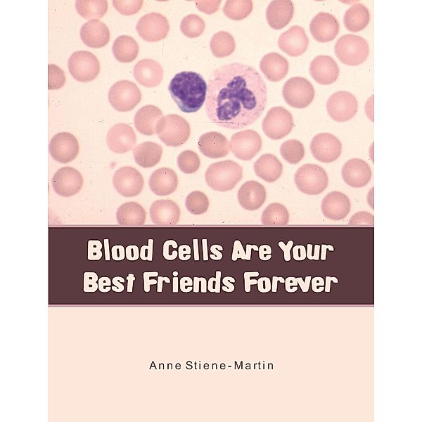 Blood Cells Are Your Best Friends Forever, Anne Stiene-Martin