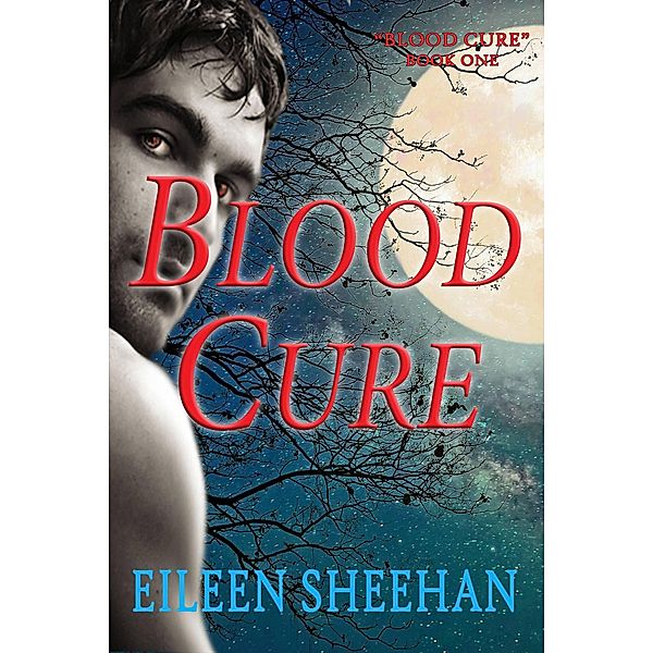 Blood Cure (Blood Cure Trilogie, #1) / Blood Cure Trilogie, Eileen Sheehan