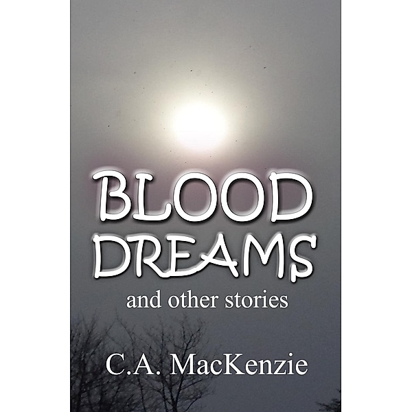 Blood Dreams and Other Stories, Catherine Mackenzie