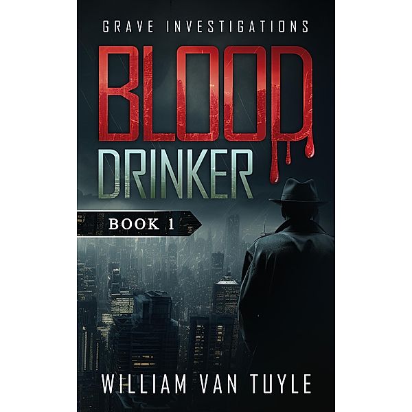 Blood Drinker (Grave Investigations, #1) / Grave Investigations, William van Tuyle