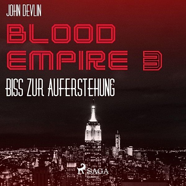 Blood Empire - 3 - Blood Empire, 3: Biss zur Auferstehung (Ungekürzt), John Devlin