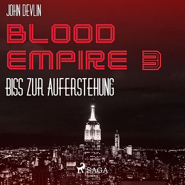 Blood Empire - 3 - Blood Empire, 3: Biss zur Auferstehung (Ungekürzt), John Devlin