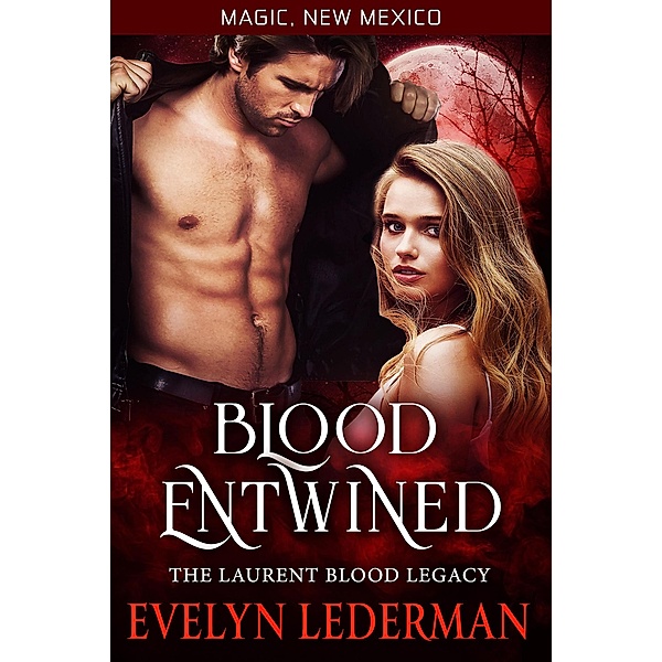 Blood Entwined- The Laurent Blood Legacy (Magic, New Mexico, #44) / Magic, New Mexico, Evelyn Lederman