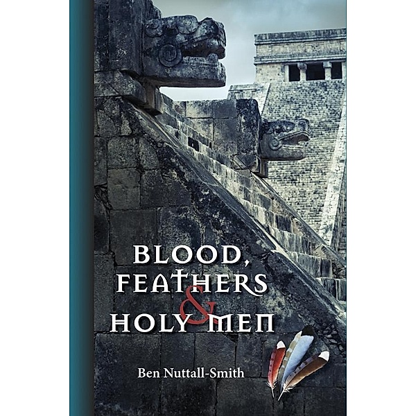 Blood, Feathers & Holy Men, Ben Nuttall-Smith