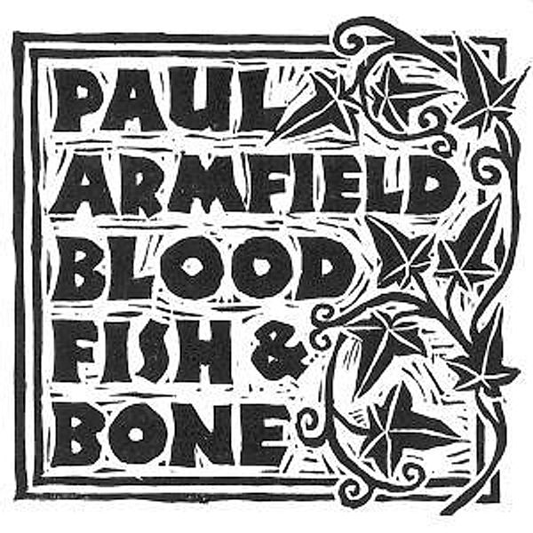 Blood, Fish & Bone, Paul Armfield
