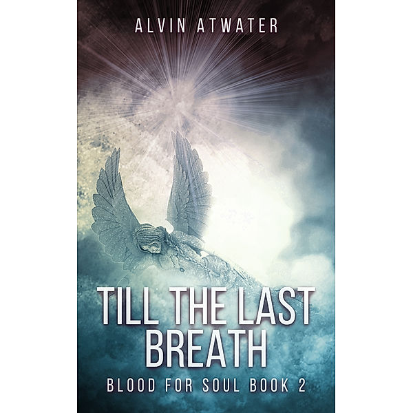 Blood for Soul: Till the Last Breath (Blood for Soul Book 2), Alvin Atwater