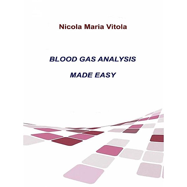 Blood Gas Analysis Made Easy, Nicola M. Vitola