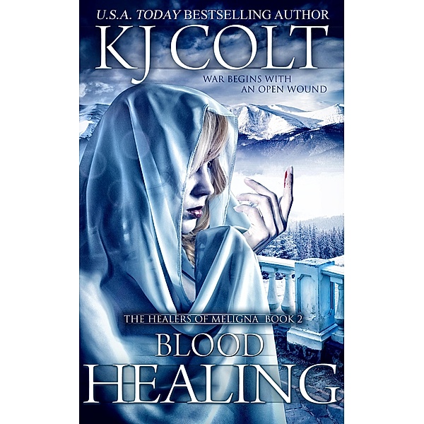 Blood Healing (The Healers of Meligna, #2) / The Healers of Meligna, K. J. Colt
