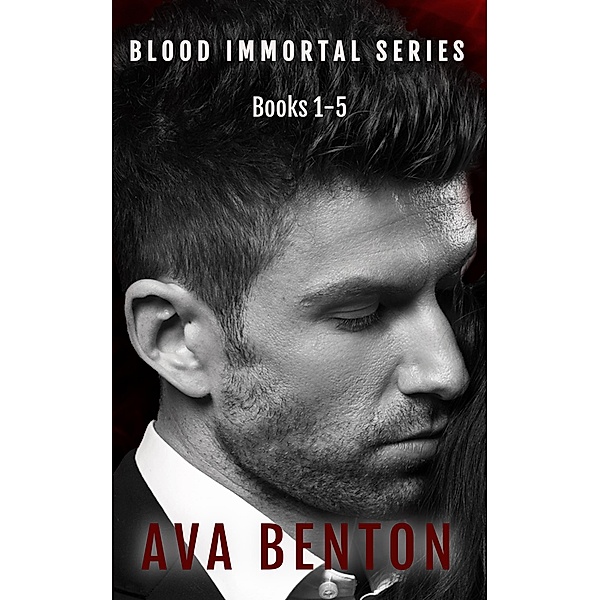 Blood Immortal Box Set Books 1-5, Ava Benton