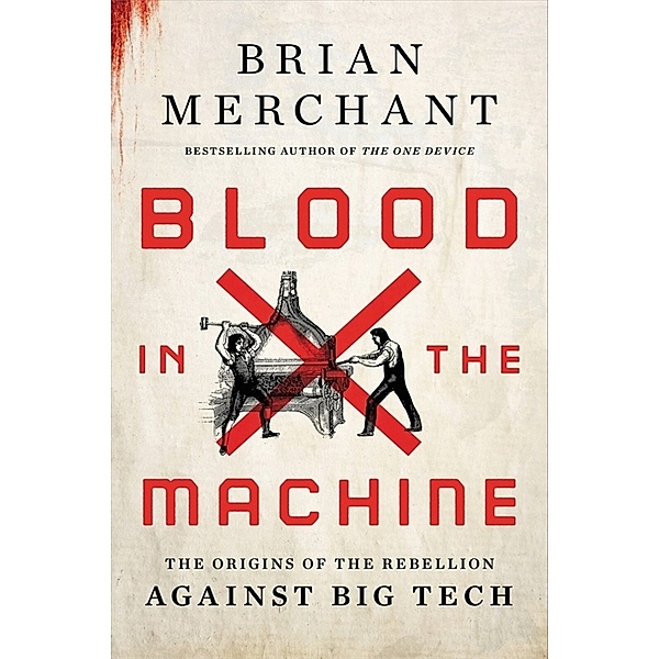 Blood in the Machine, Brian Merchant