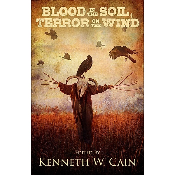 Blood in the Soil, Terror on the Wind, Kenneth W. Cain