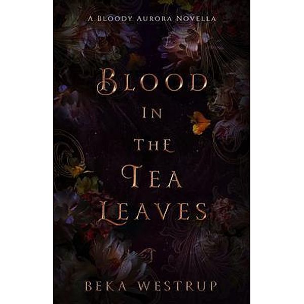 Blood in the Tea Leaves / Beka Westrup, Beka Westrup