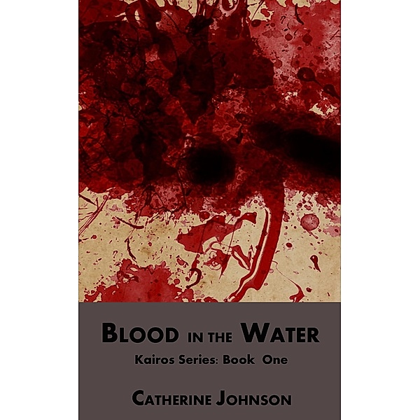 Blood in the Water (Kairos, #1) / Kairos, Catherine Johnson