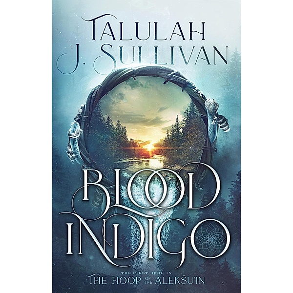 Blood Indigo (The Hoop of the AlekSu'in, #1) / The Hoop of the AlekSu'in, Talulah J. Sullivan
