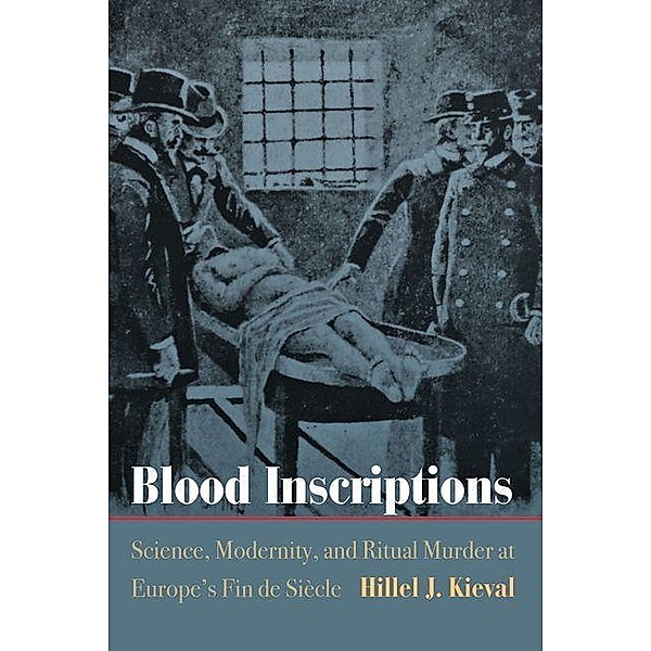 Blood Inscriptions / Jewish Culture and Contexts, Hillel J. Kieval