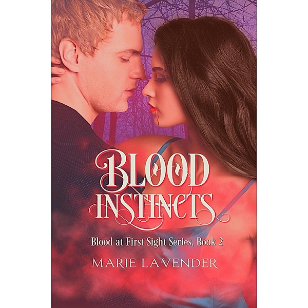 Blood Instincts (Blood at First Sight, #2) / Blood at First Sight, Marie Lavender